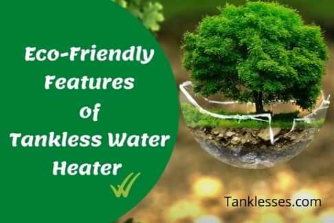 Eco-friendly features of tankless water heater